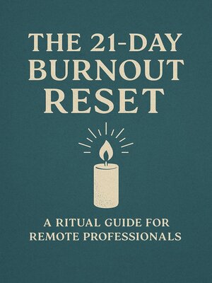 cover image of The 21-Day Burnout Reset  a Ritual Guide for Remote Professionals Who Are Ready to Reclaim Their Energy, Clarity, and Life